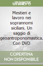 Mestieri e lavoro nei soprannomi siciliani. Un saggio di geoantroponomastica. Con DVD libro