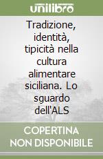 Tradizione, identità, tipicità nella cultura alimentare siciliana. Lo sguardo dell'ALS libro