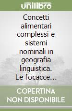 Concetti alimentari complessi e sistemi nominali in geografia linguistica. Le focacce siciliane libro