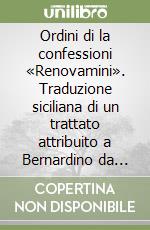 Ordini di la confessioni «Renovamini». Traduzione siciliana di un trattato attribuito a Bernardino da Siena libro