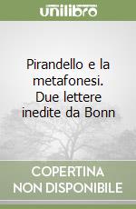 Pirandello e la metafonesi. Due lettere inedite da Bonn libro