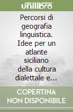 Percorsi di geografia linguistica. Idee per un atlante siciliano della cultura dialettale e dell'italiano regionale libro