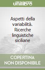 Aspetti della variabilità. Ricerche linguistiche siciliane