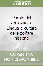 Parole del sottosuolo. Lingua e cultura delle zolfare nissene libro