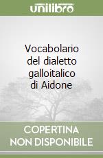 Vocabolario del dialetto galloitalico di Aidone libro