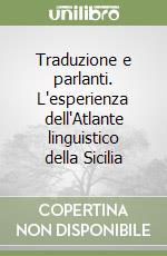 Traduzione e parlanti. L'esperienza dell'Atlante linguistico della Sicilia libro