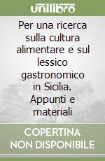 Per una ricerca sulla cultura alimentare e sul lessico gastronomico in Sicilia. Appunti e materiali