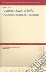 Pescatori e barche di Sicilia. Organizzazione, tecniche, linguaggio libro