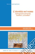 L'identità nel nome. Antroponimi personali, familiari, comunitari libro