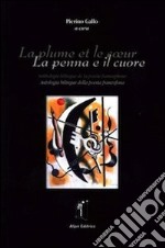 La plume et le coeur. Antologia bilingue della poesia francofona. Ediz. italiana e francese libro