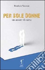 Per sole donne. Un amore di carta libro