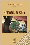 Animali, a chi? libro