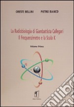 La radiobiologia di Giambattista Callegari. Vol. 1: Il frequenzimetro e la scala K libro