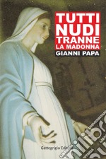 Tutti nudi tranne la Madonna libro