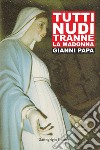 Tutti nudi tranne la Madonna libro di Papa Gianni