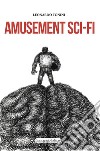 Amusement Sci-fi libro di Tonini Leonardo