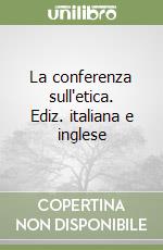 La conferenza sull'etica. Ediz. italiana e inglese libro