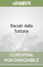 Baciati dalla fortuna