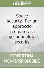 Space security. Per un approccio integrato alla gestione della security libro