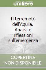 Il terremoto dell'Aquila. Analisi e riflessioni sull'emergenza libro