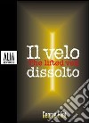 Il velo dissolto. Testo inglese a fronte libro