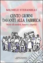 Cento giorni davanti alla fabbrica. Storie di uomini, lavoro e dignità