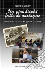 Un giradischi fatto di castagne. Storie di scuola, di gente, di vita libro