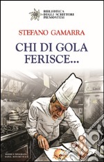 Chi di gola ferisce... libro