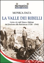 La valle dei ribelli. Corio e le valli Tesso e Malone dal fascismo alla Resistenza (1936-1939)