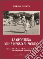 La sfortuna mi ha messo al mondo. Infanzia abbandonata a Torino e nel Canavese tra Settecento e Novecento