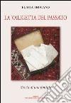 La valigetta del passato. Storia di una famiglia libro