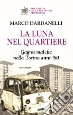 La luna nel quartiere. Gagnu malefic nella Torino anni '60 libro