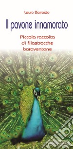 Il pavone innamorato. Piccola raccolta di filastrocche baraventane libro