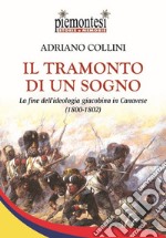 Il tramonto di un sogno. La fine dell'ideologia giacobina in Canavese (1800-1802) libro