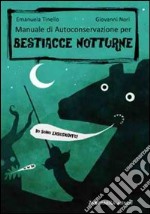 Manuale di autoconservazione per bestiacce notturne. Ediz. illustrata libro