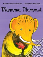 Mamma mammut. Ediz. a colori libro