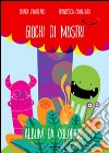 Giochi di mostri. Ediz. illustrata libro