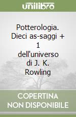 Potterologia. Dieci as-saggi + 1 dell'universo di J. K. Rowling libro