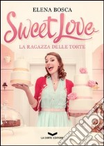 Sweet love. La ragazza delle torte libro