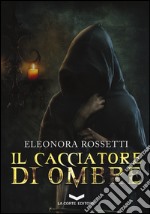 Il cacciatore di ombre libro