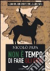 Non è tempo di fare gli eroi libro di Papa Nicolò