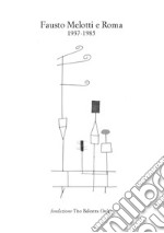 Fausto Melotti e Roma. 1937-1985. Catalogo della mostra (Longiano, 15 luglio-15 ottobre 2017). Ediz. a colori libro