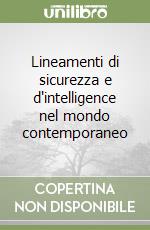 Lineamenti di sicurezza e d'intelligence nel mondo contemporaneo libro