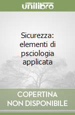 Sicurezza: elementi di psciologia applicata libro