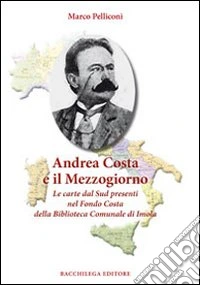 Andrea Costa e il Mezzogiorno. Le carte dal Sud presenti nel Fondo Costa della Biblioteca Comunale di Imola