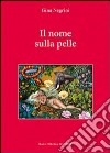 Il nome sulla pelle libro di Negrini Gina