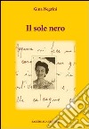 Il sole nero libro di Negrini Gina