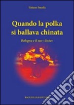 Qunado la polka si ballava chinata. Bologna e il suo «liscio»