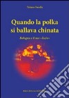 Qunado la polka si ballava chinata. Bologna e il suo «liscio» libro