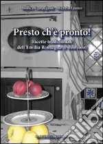 Presto ch'è pronto! Ricette tradizionali dell'Emilia Romagna (e non solo)